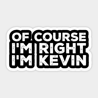 Of course I'm right I'm Kevin Sticker